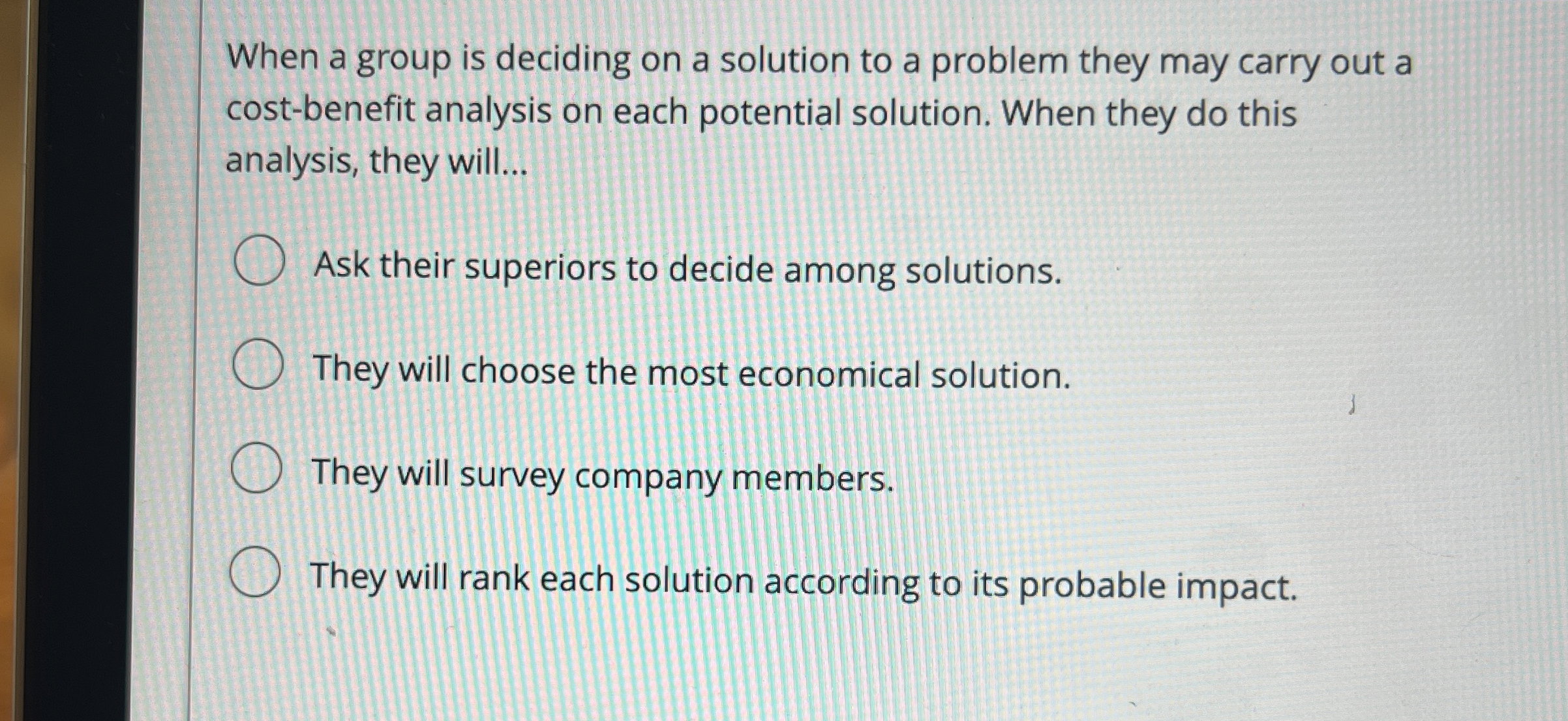  When a group is deciding on a solution to a problem