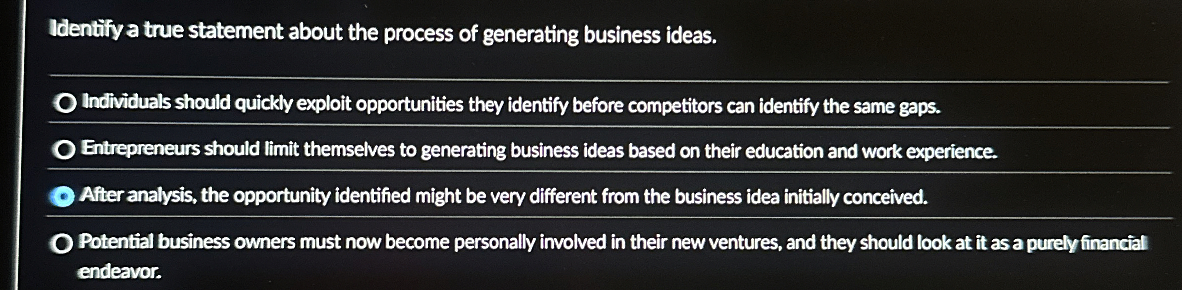  Identify a true statement about the process of generating business ideas.