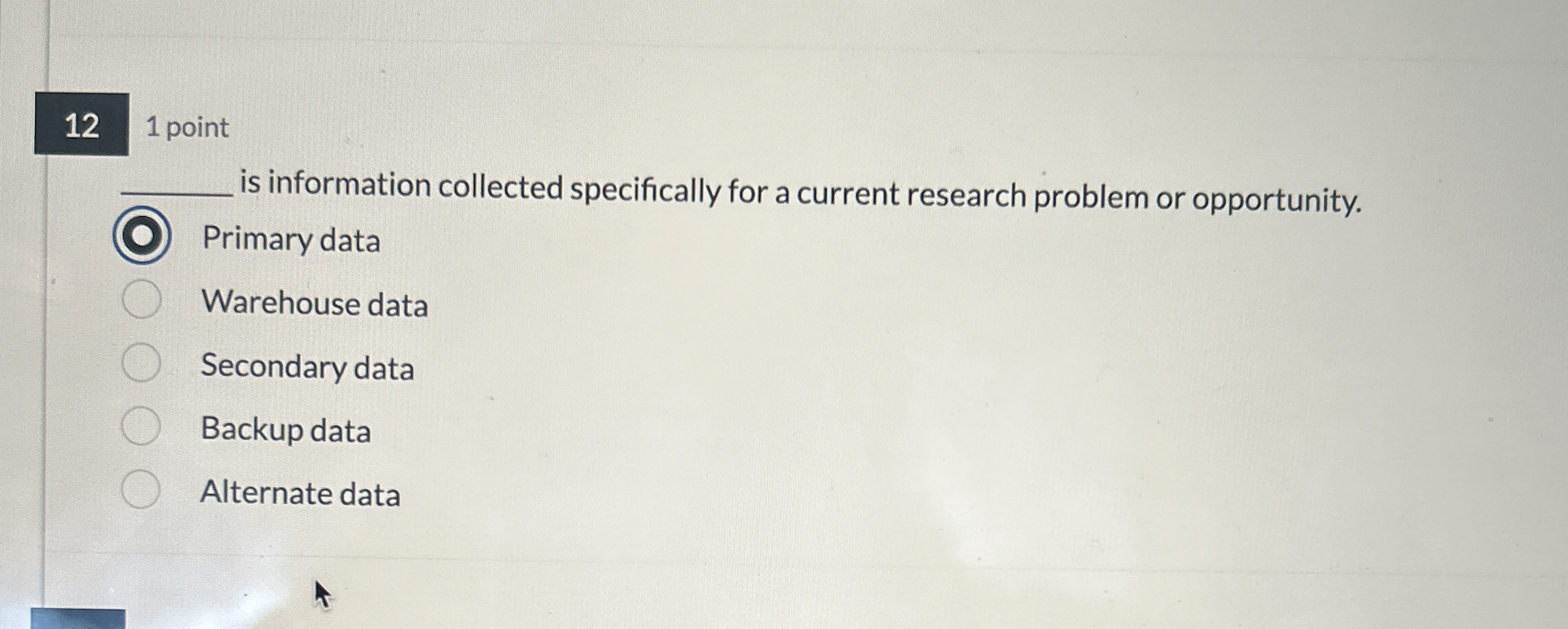  1 point is information collected specifically for a current research problem