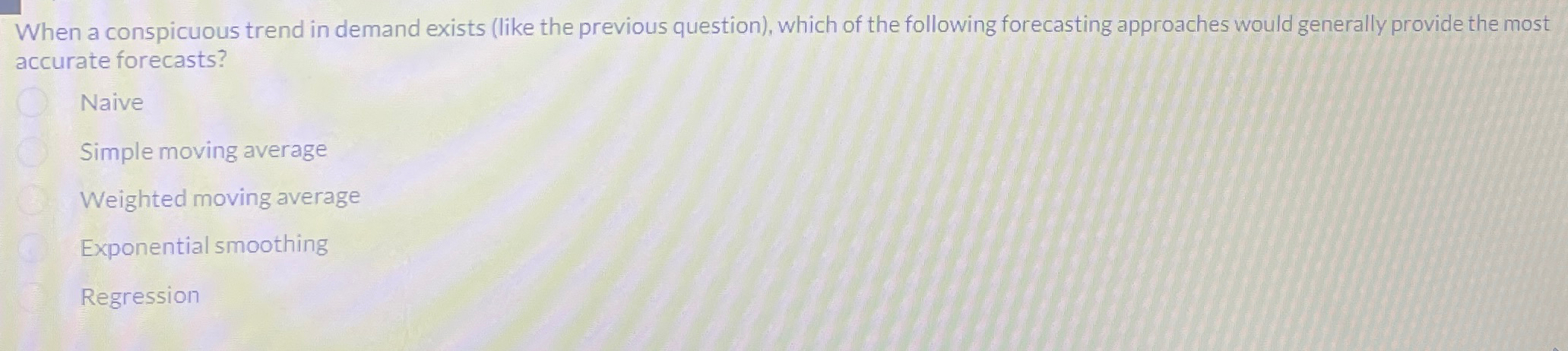  When a conspicuous trend in demand exists (like the previous question),