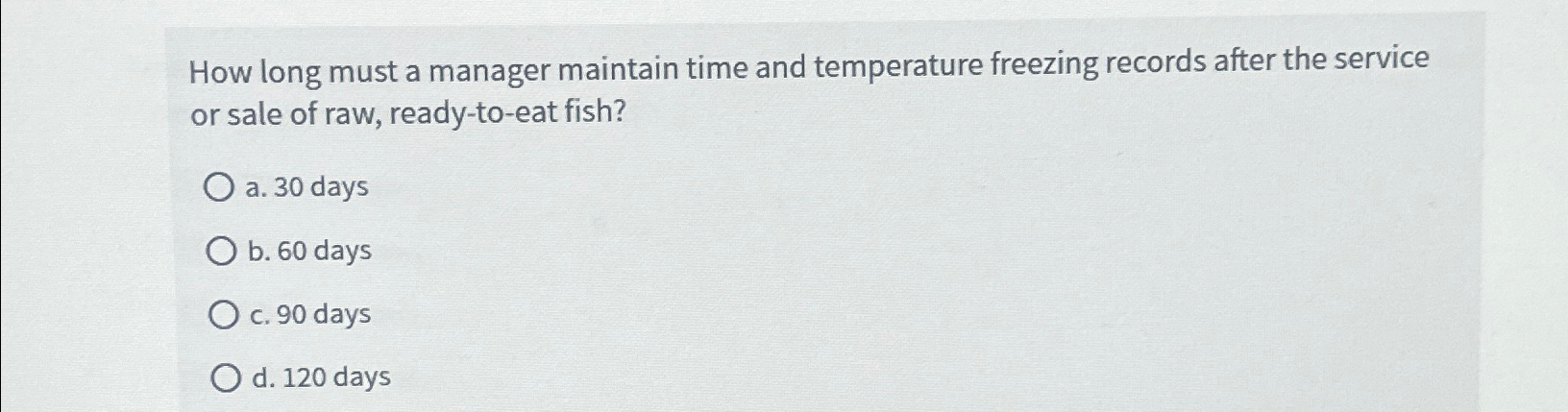  How long must a manager maintain time and temperature freezing records