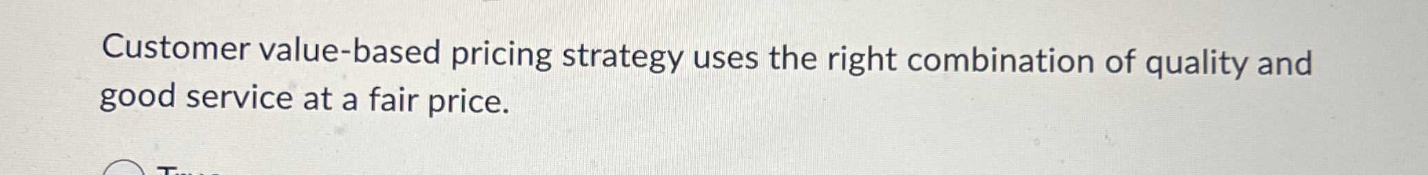  Customer value-based pricing strategy uses the right combination of quality and