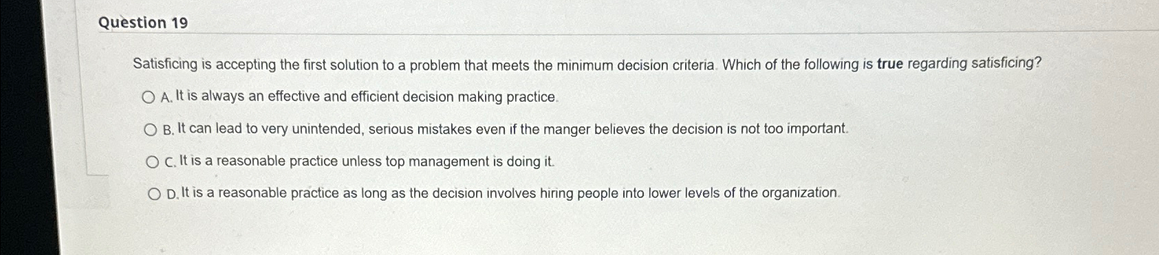  Question 19 Satisficing is accepting the first solution to a problem