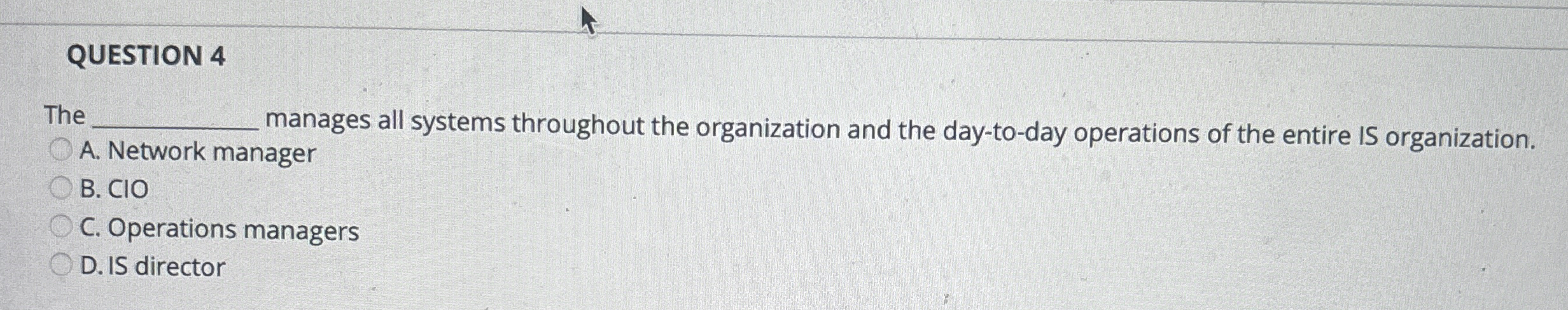  QUESTION 4 The q, A. Network manager manages all systems throughout