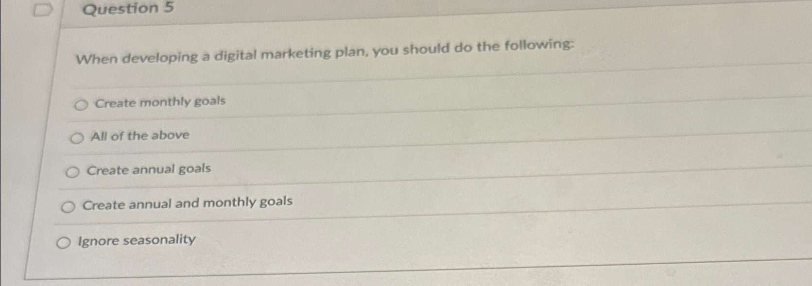  Question 5 When developing a digital marketing plan, you should do