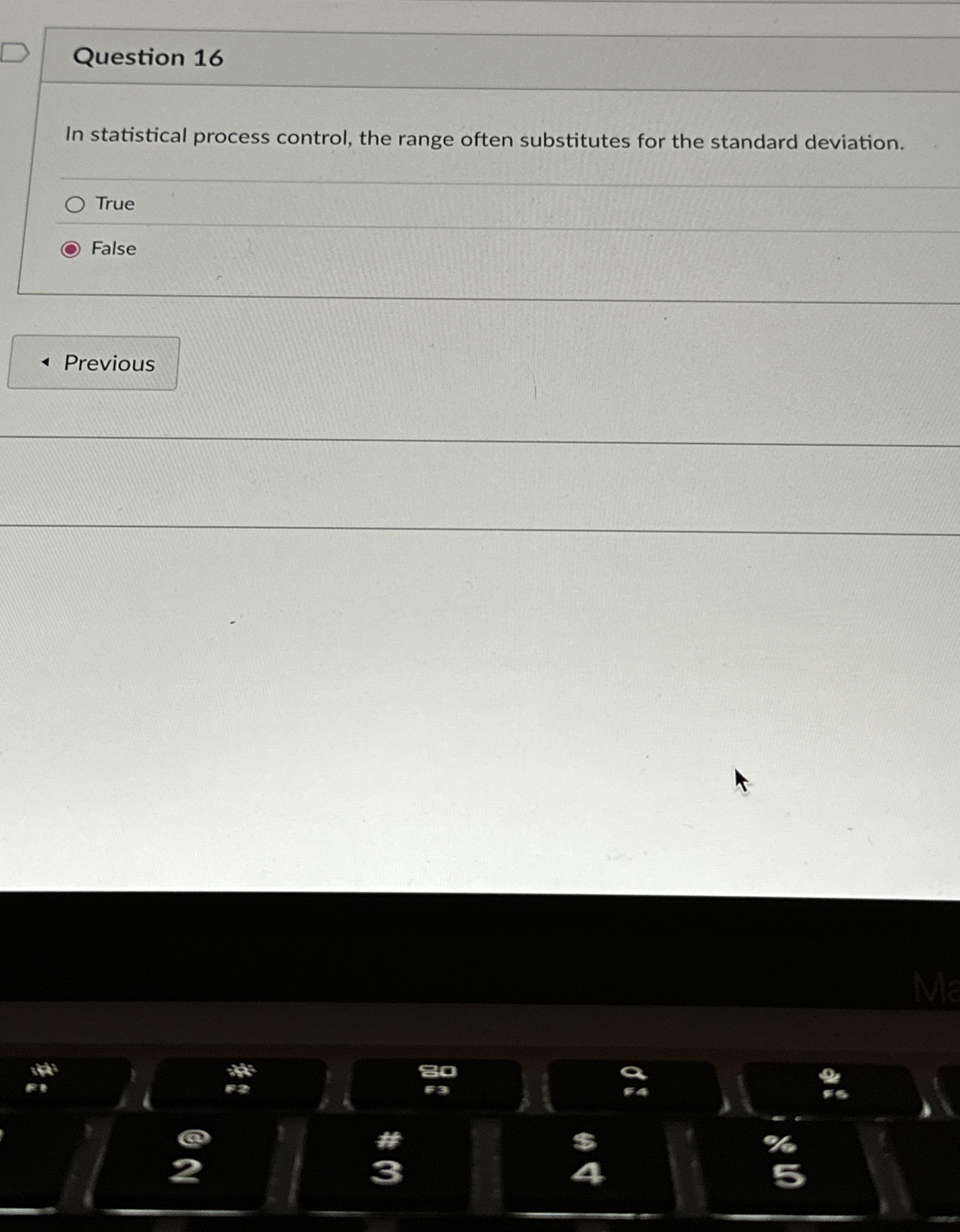  Question 16 In statistical process control, the range often substitutes for
