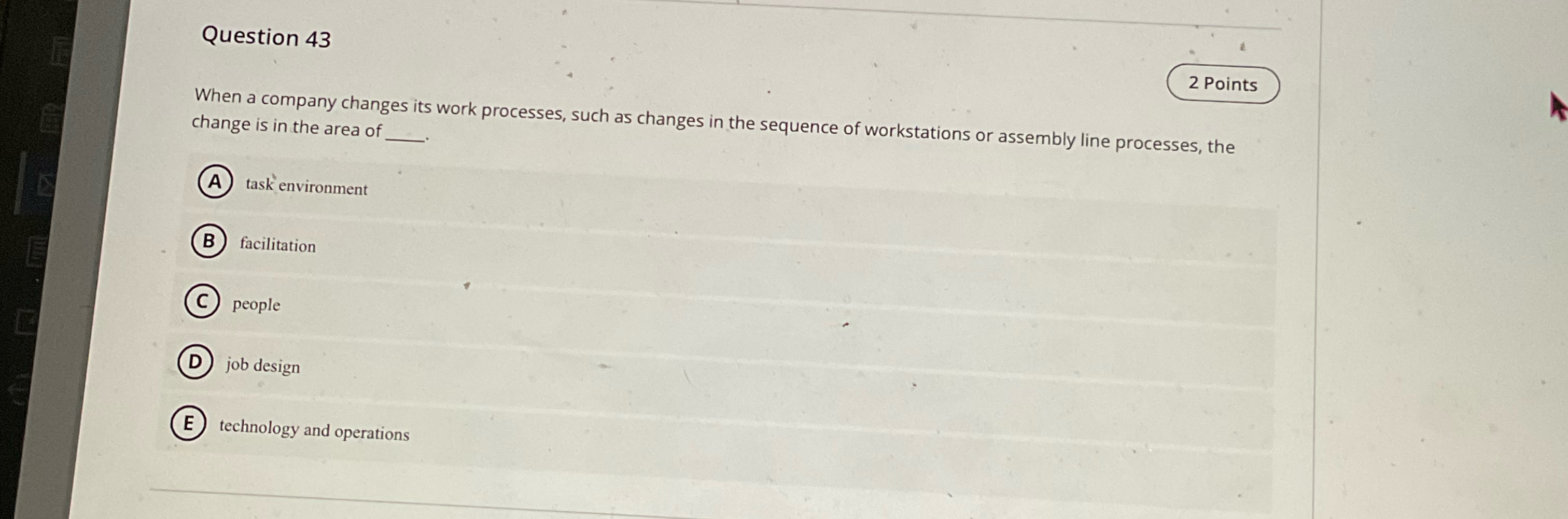  Question 43 2 Points When a company changes its work processes,