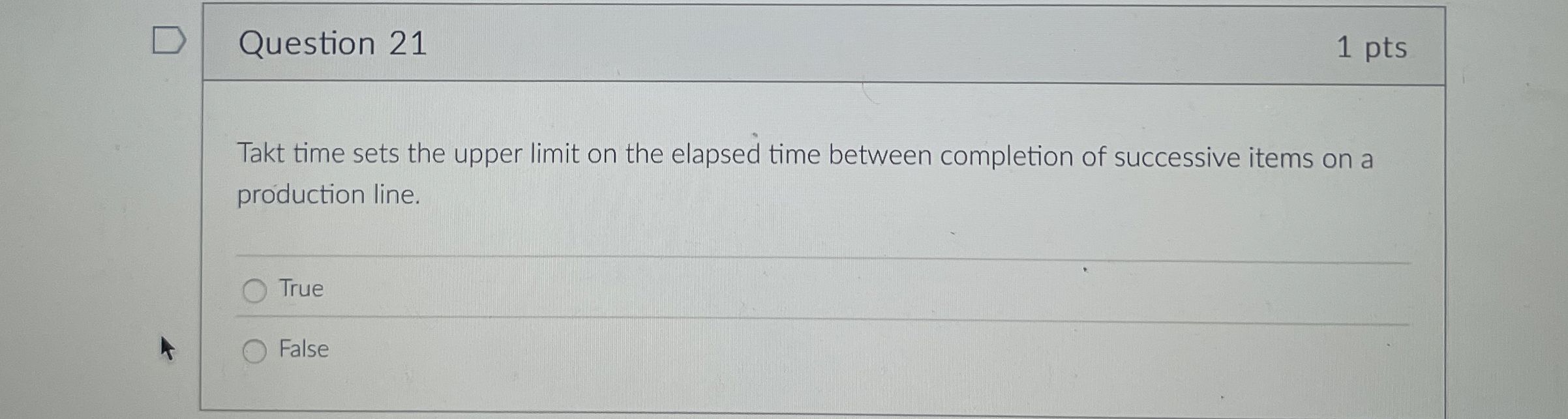  Question 21 Takt time sets the upper limit on the elapsed