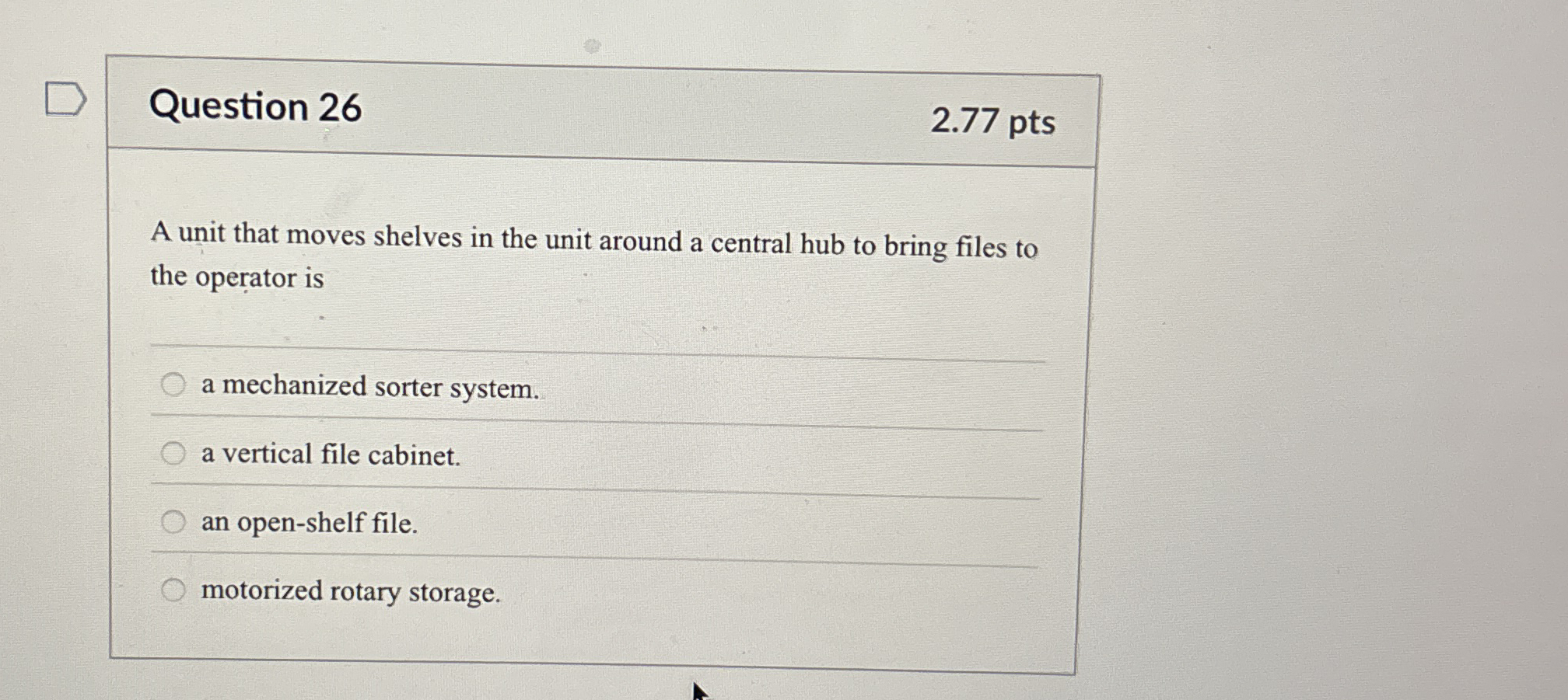  Question 26 2.77 pts A unit that moves shelves in the