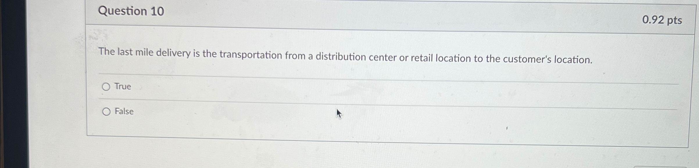  Question 10 0.92pts The last mile delivery is the transportation from