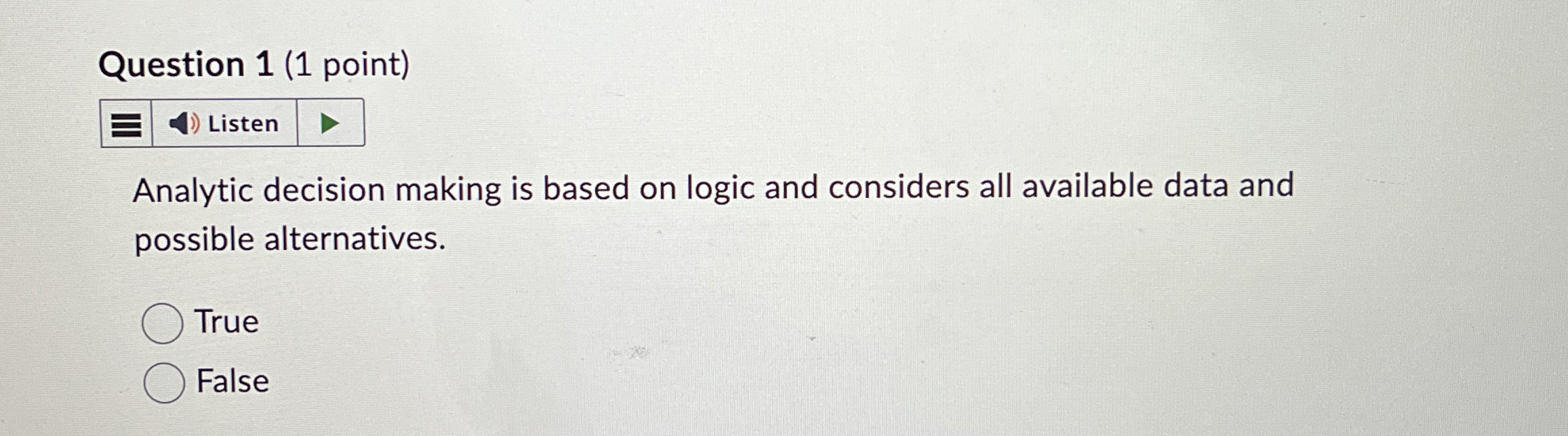  Question 1(1 point) Analytic decision making is based on logic and