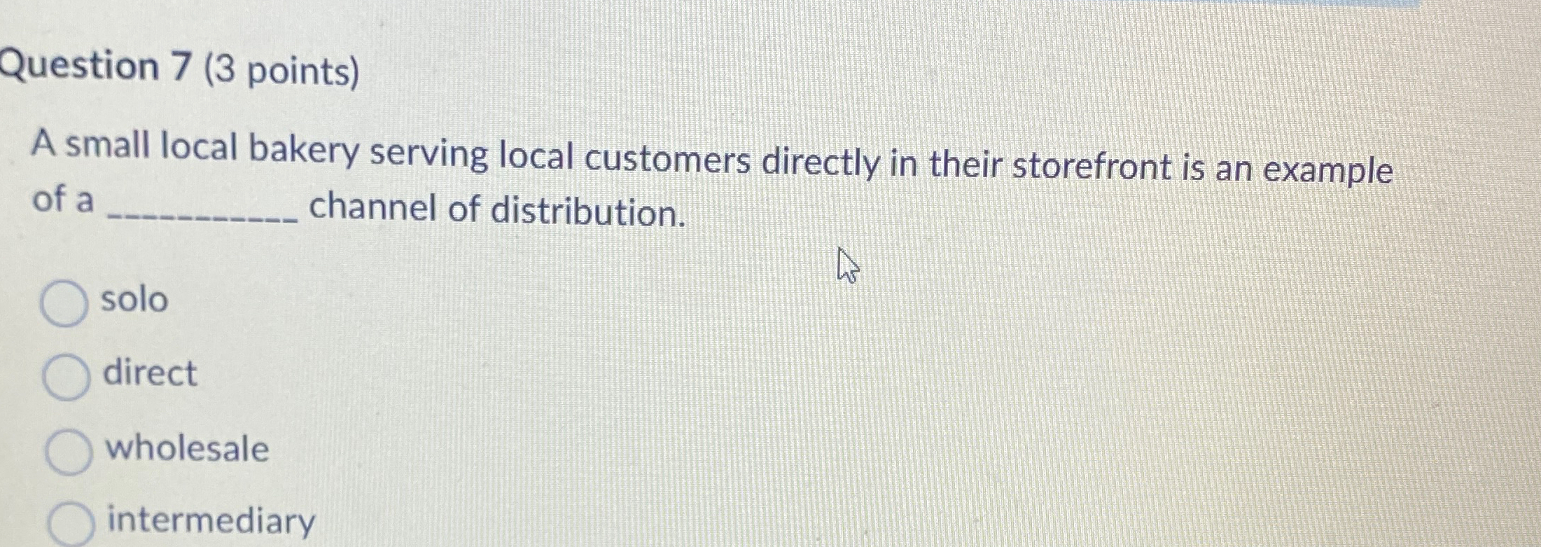  Question 7(3 points) A small local bakery serving local customers directly