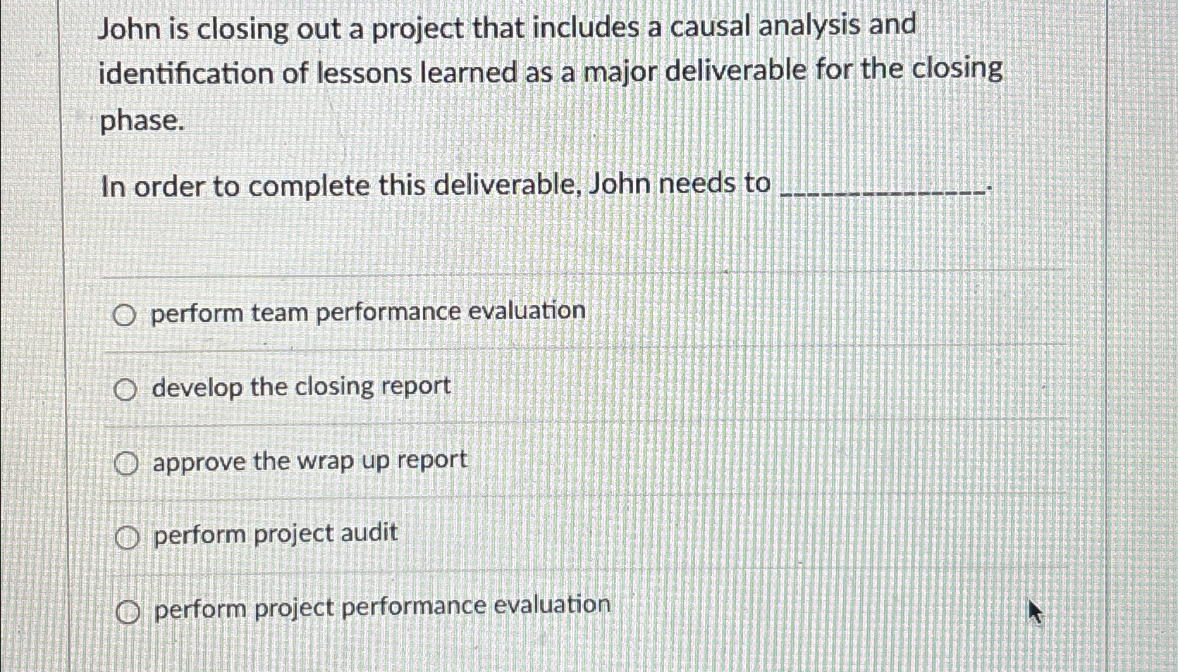  John is closing out a project that includes a causal analysis