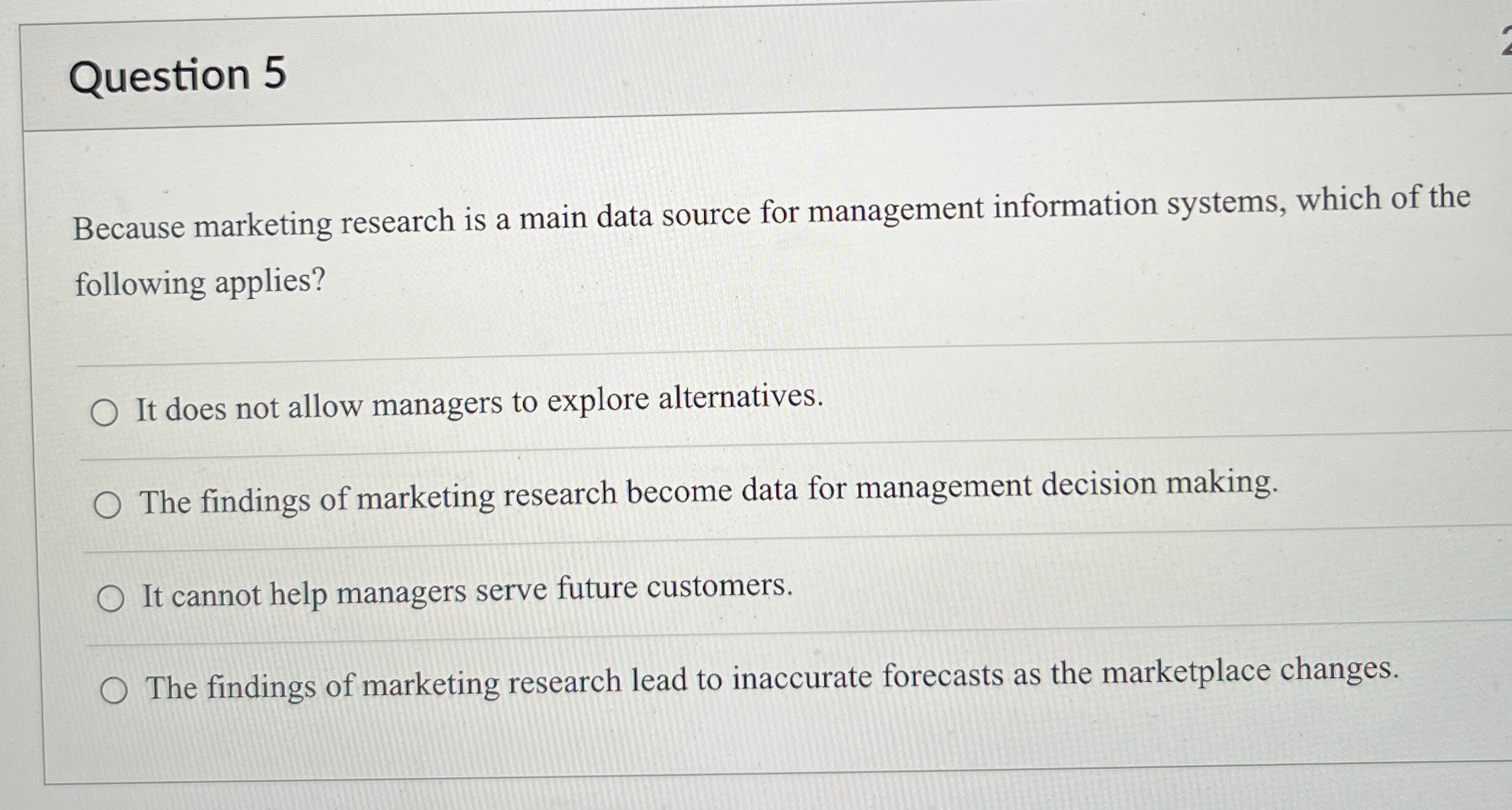  Question 5 Because marketing research is a main data source for