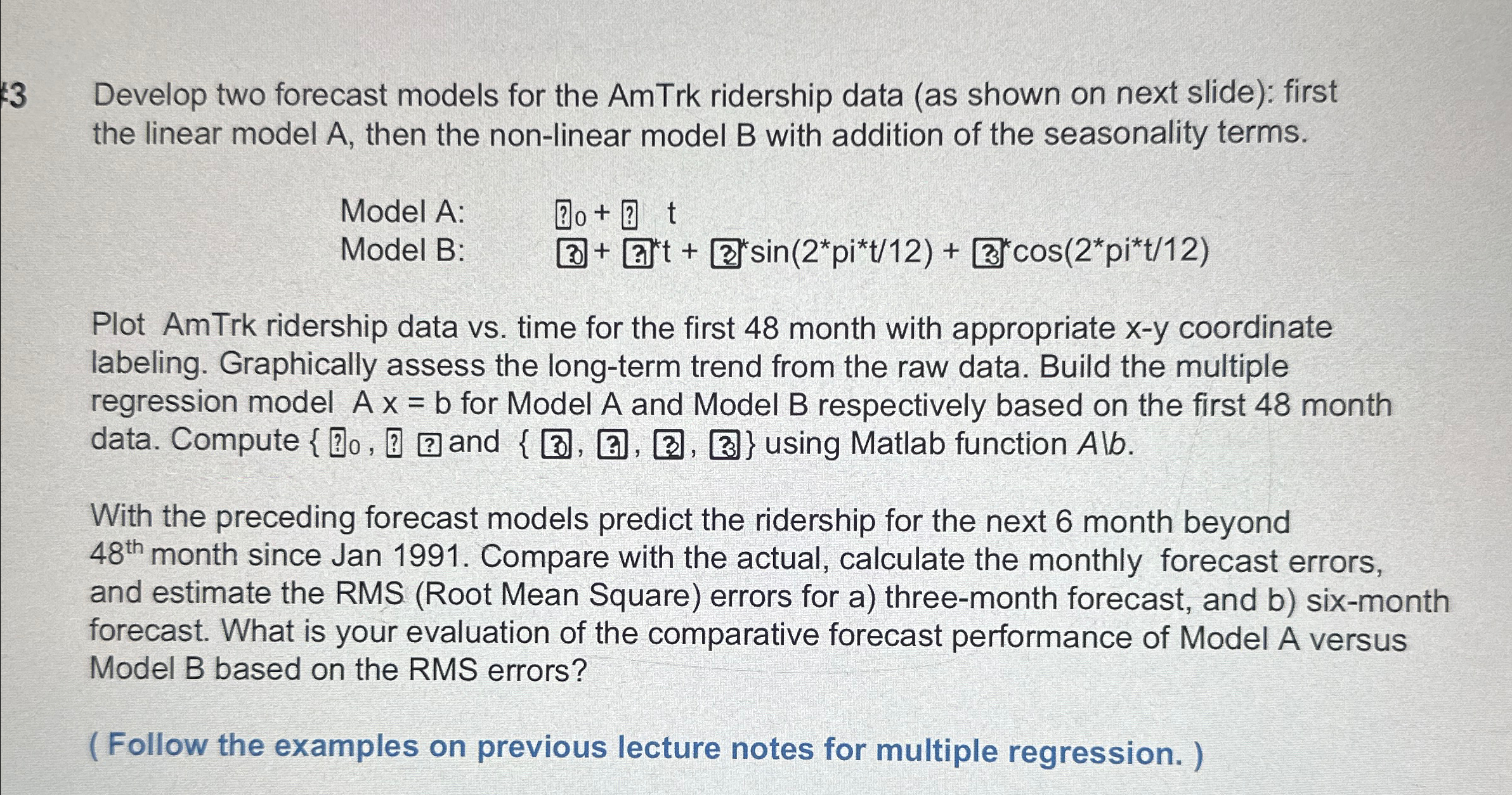  3 Develop two forecast models for the AmTrk ridership data (as