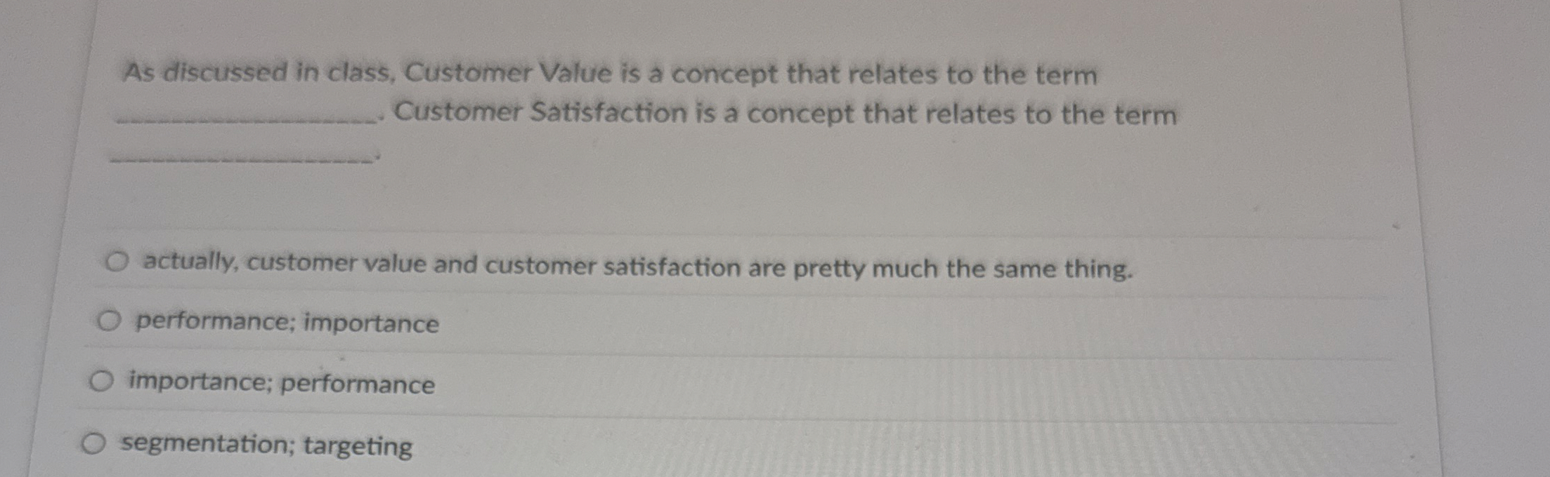  As discussed in class, Customer Value is a concept that relates