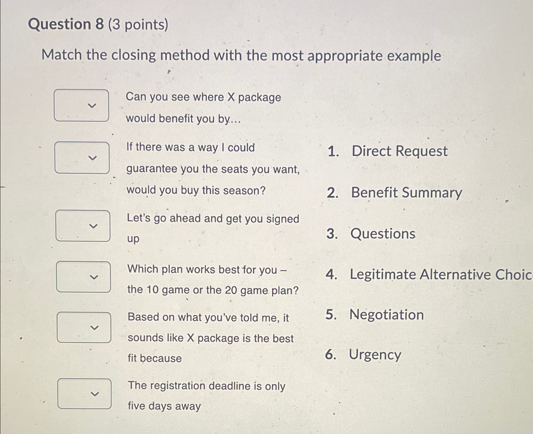  Question 8(3 points) Match the closing method with the most appropriate