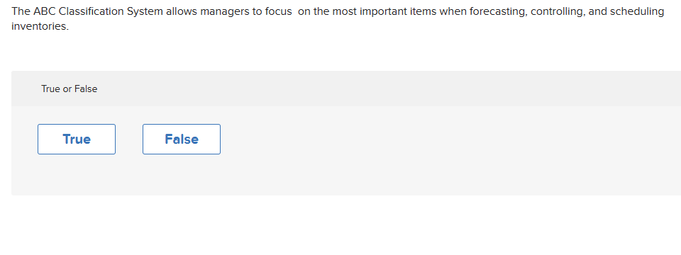  The ABC Classification System allows managers to focus on the most