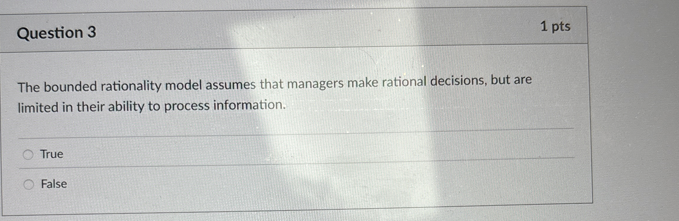  Question 3 The bounded rationality model assumes that managers make rational