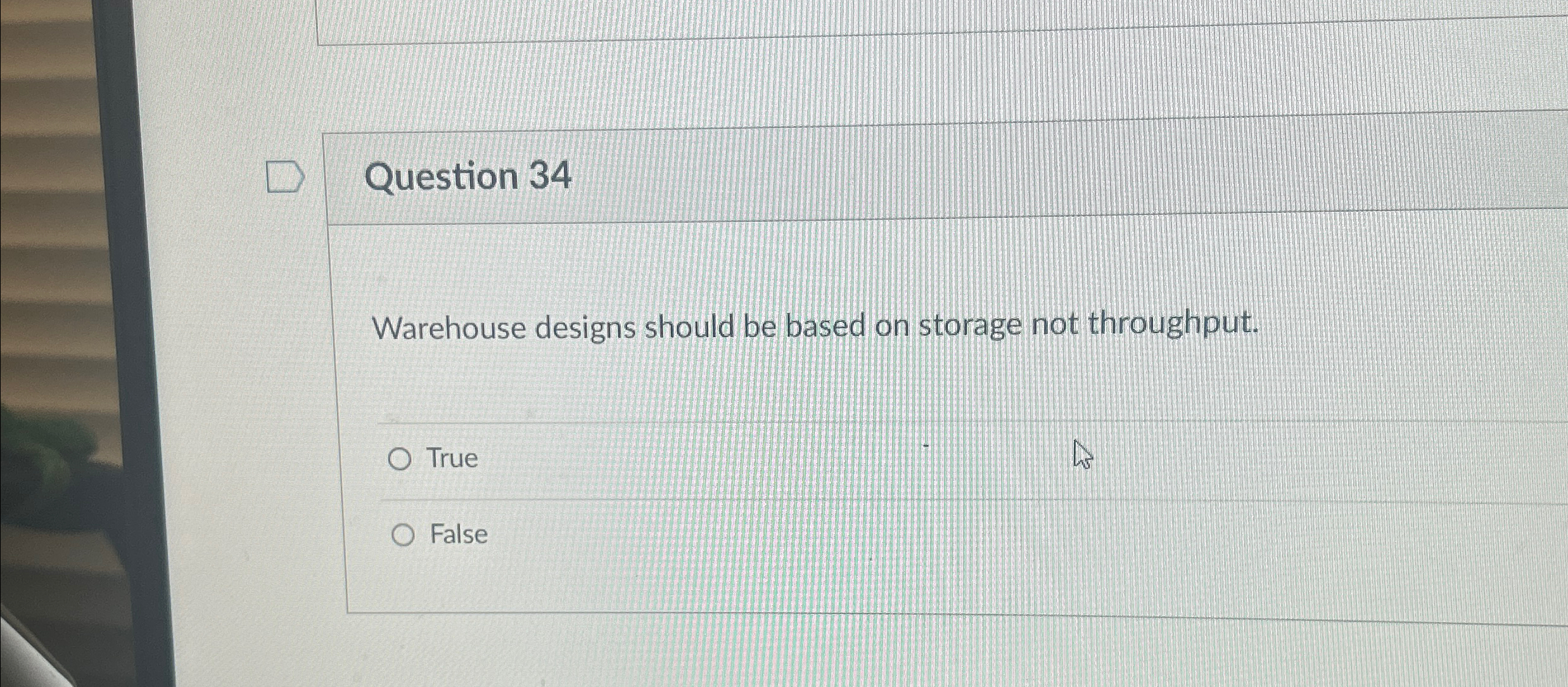  Question 34 Warehouse designs should be based on storage not throughput.