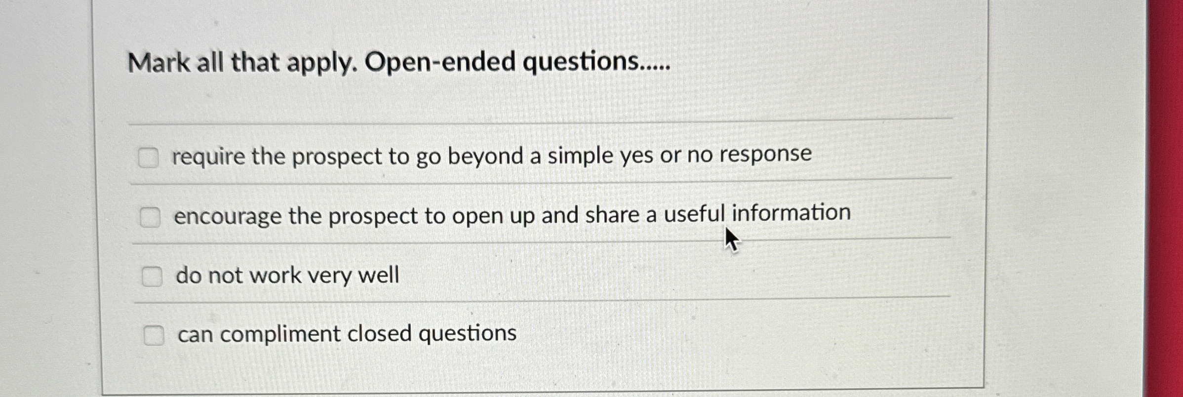  Mark all that apply. Open-ended questions..... require the prospect to go