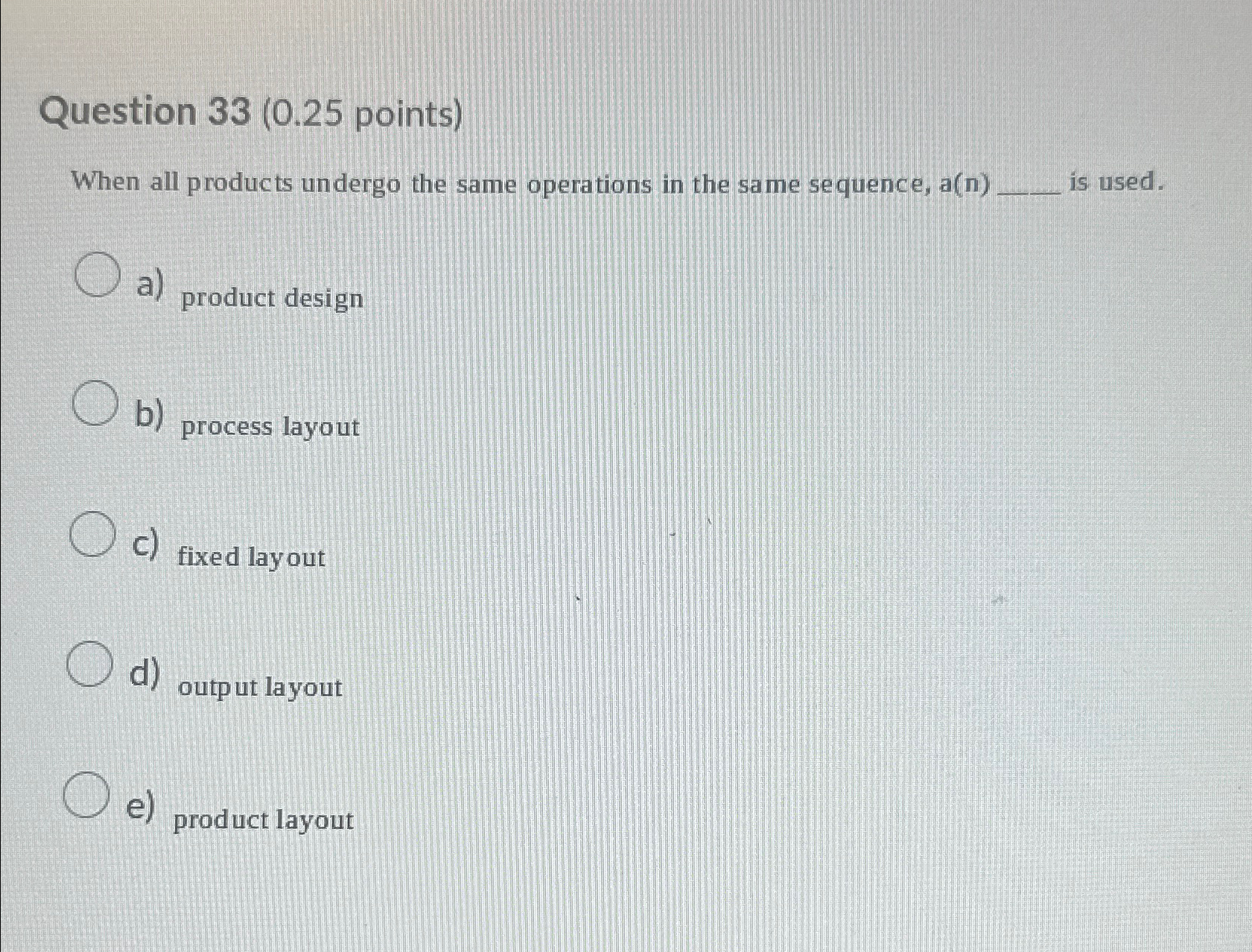  Question 33(0.25 points) When all products undergo the same operations in