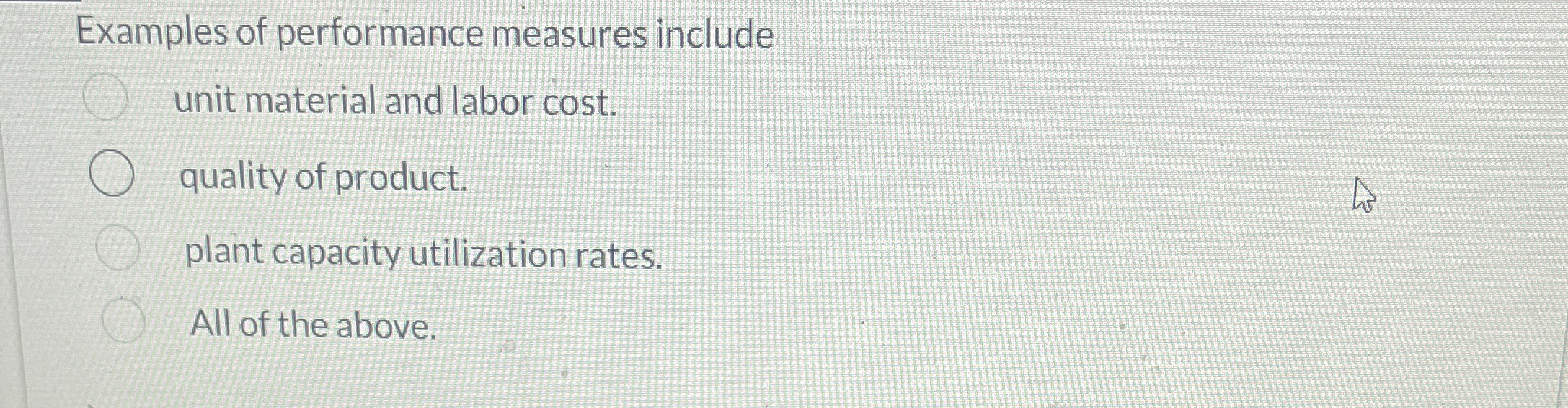  Examples of performance measures include unit material and labor cost. quality