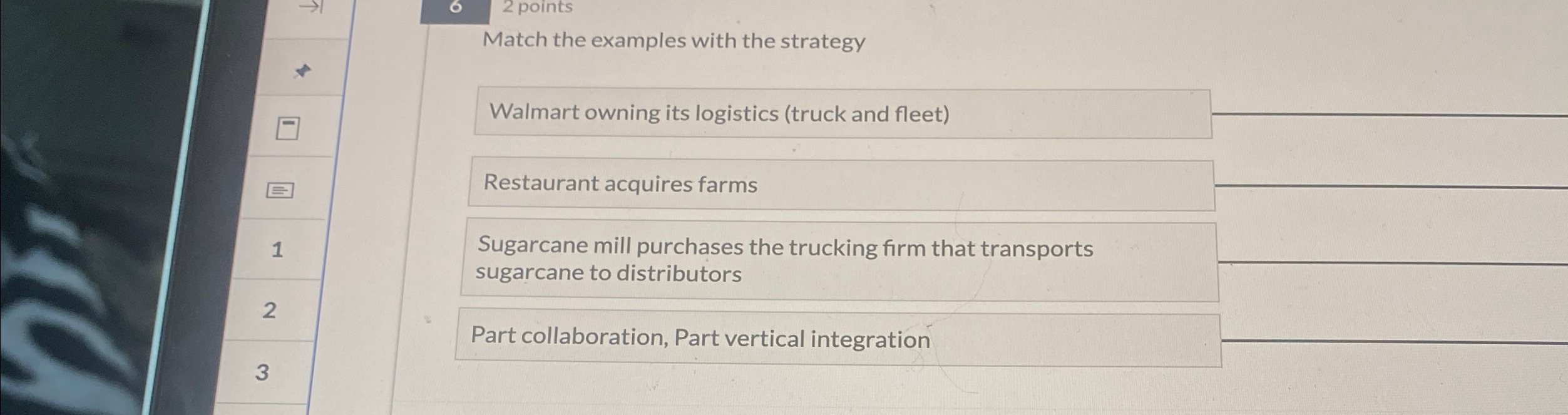  2 points Match the examples with the strategy Walmart owning its