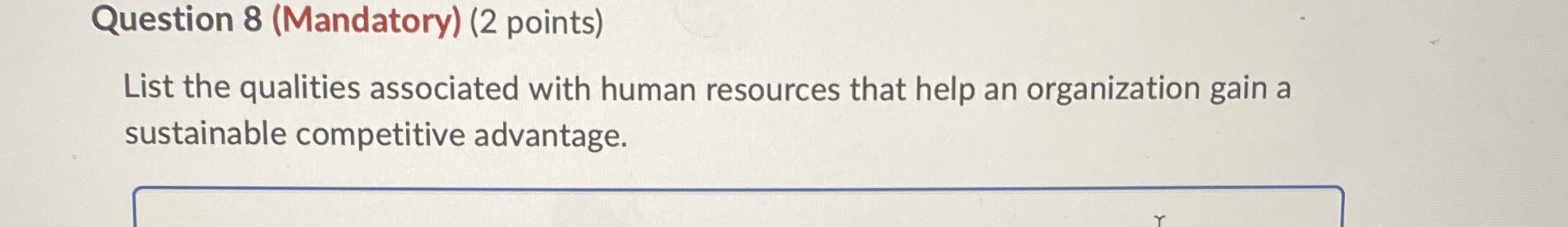  Question 8(Mandatory)(2 points) List the qualities associated with human resources that