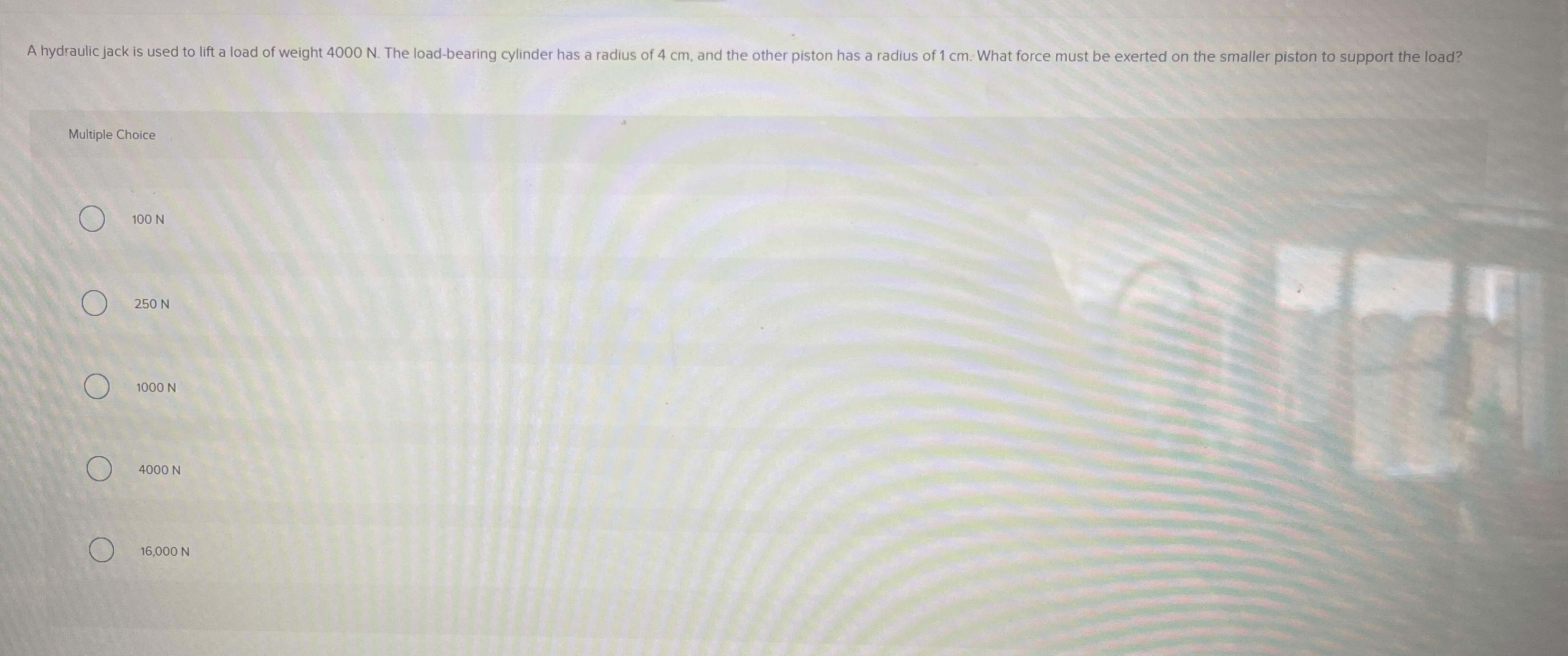  Multiple Choice 100N 250N 1000N 4000N 16,000N 