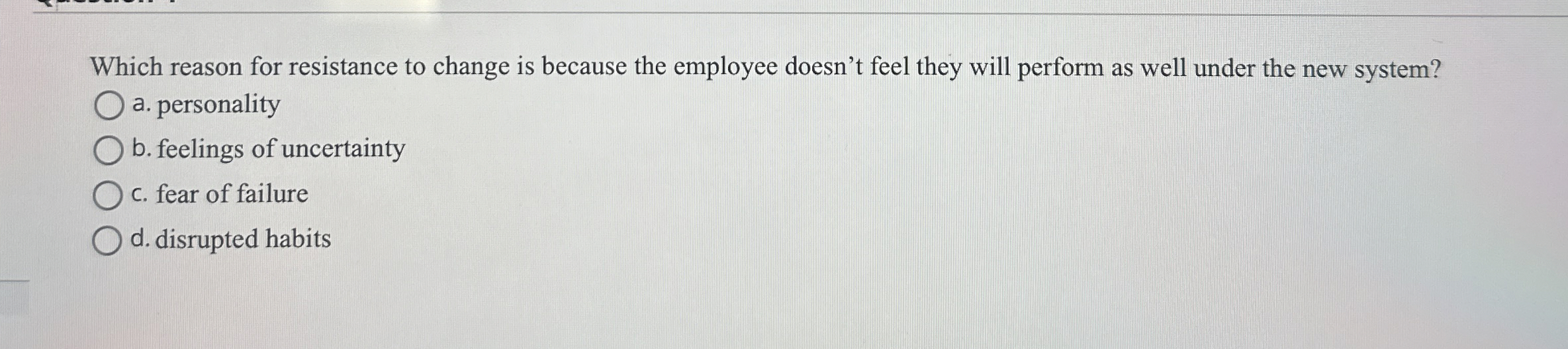  Which reason for resistance to change is because the employee doesn't