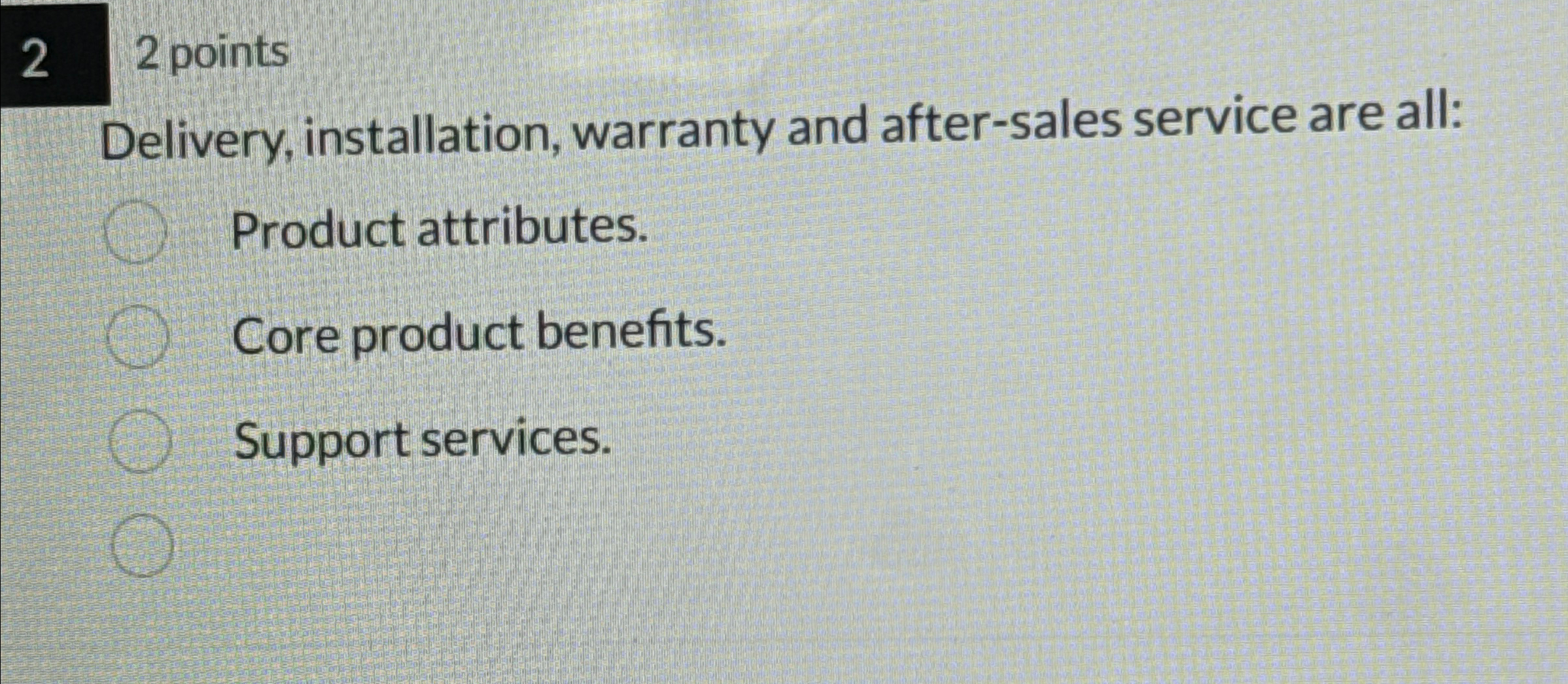  22 points Delivery, installation, warranty and after-sales service are all: Product
