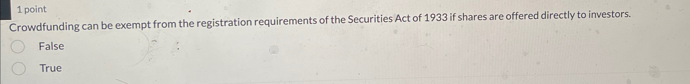  1 point Crowdfunding can be exempt from the registration requirements of