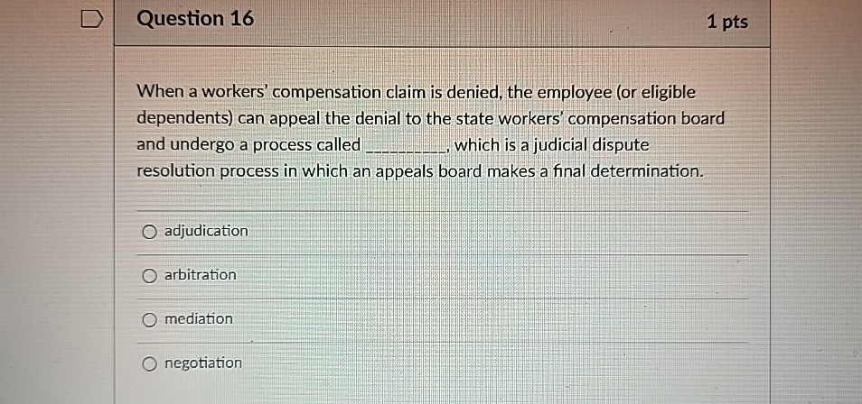  Question 16 1 pts When a workers' compensation claim is denied,