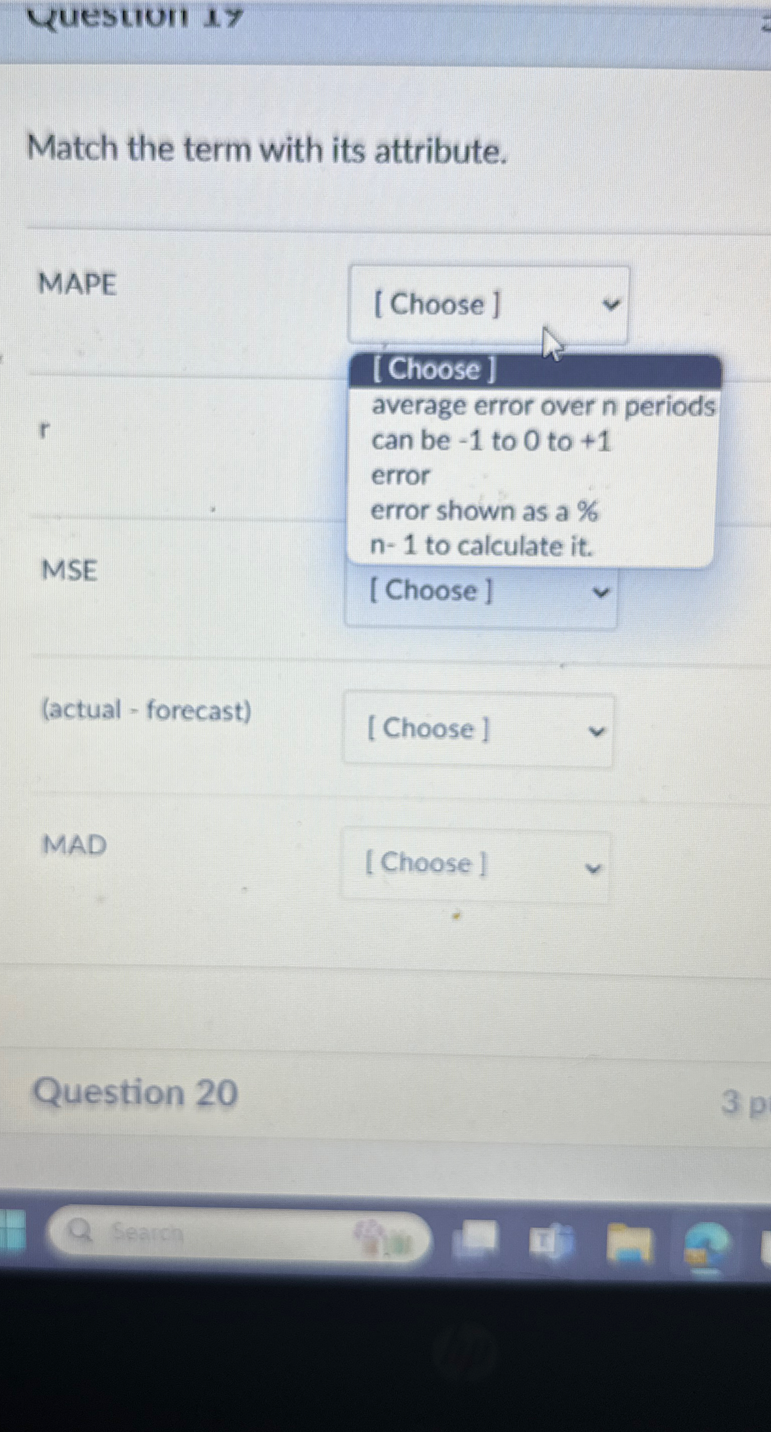  Match the term with its attribute. \table[[MAPE,],[,],[,],[MSE,average error over n periods],[can