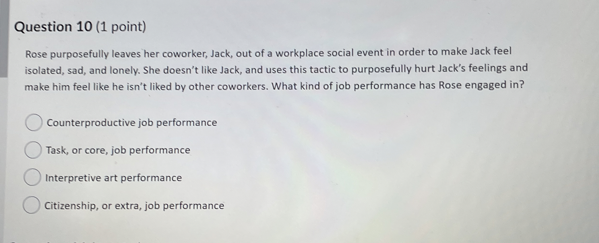  Question 10(1 point) Rose purposefully leaves her coworker, Jack, out of