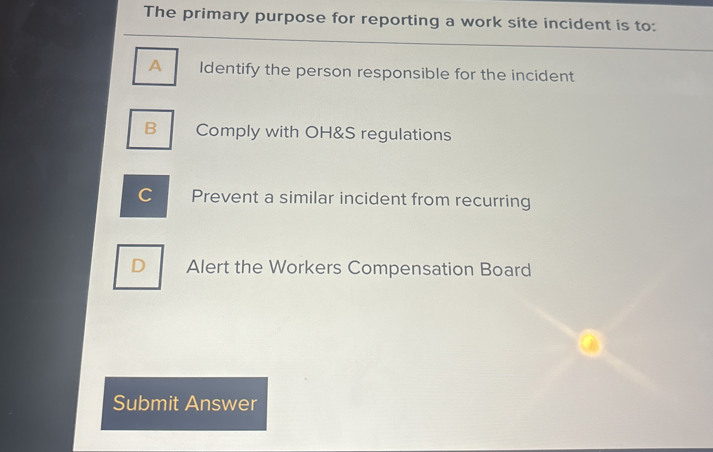  The primary purpose for reporting a work site incident is to: