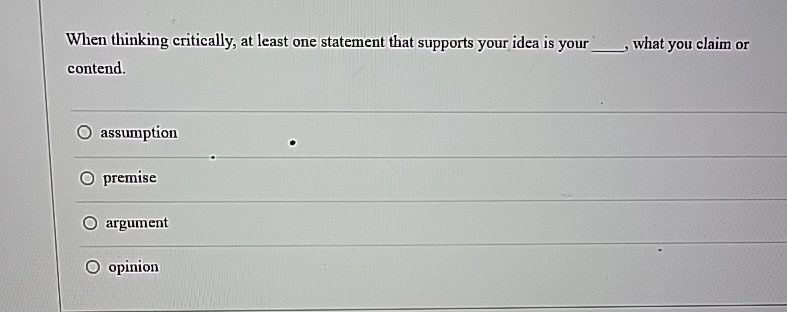  When thinking critically, at least one statement that supports your idea