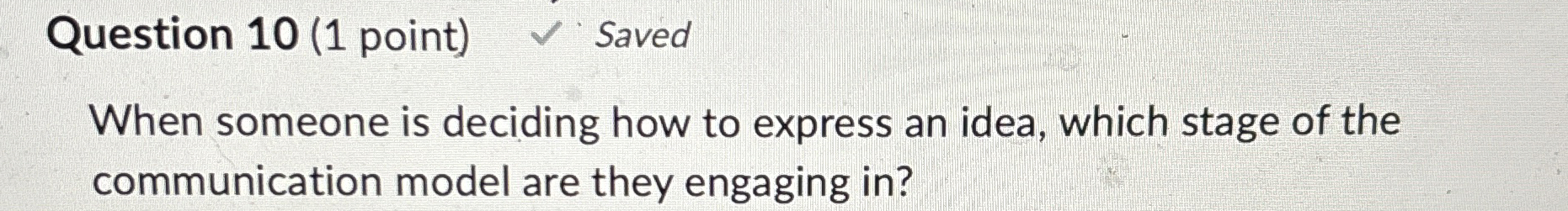  Question 10(1 point) Saved When someone is deciding how to express