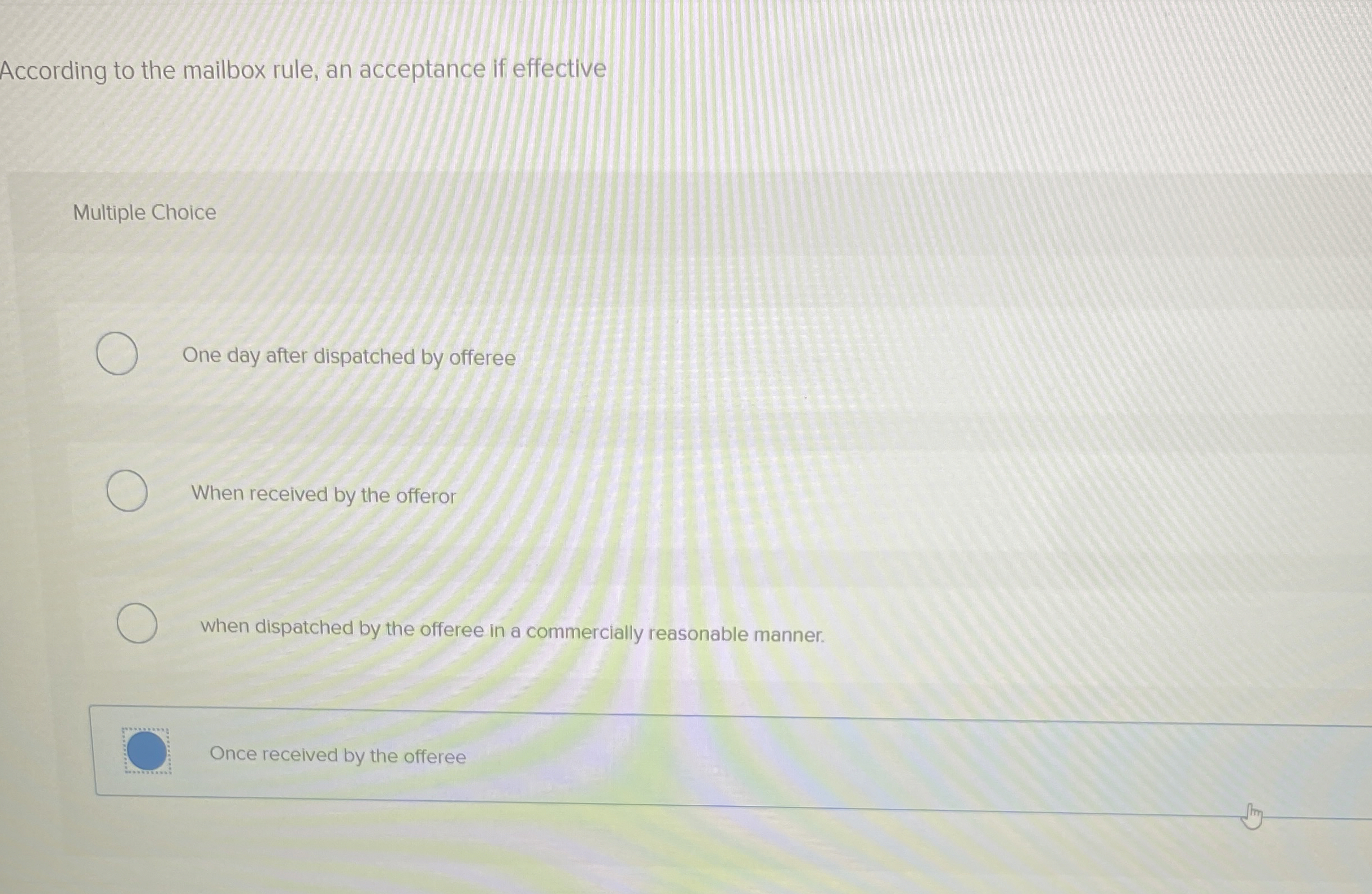  According to the mailbox rule, an acceptance if effective Multiple Choice