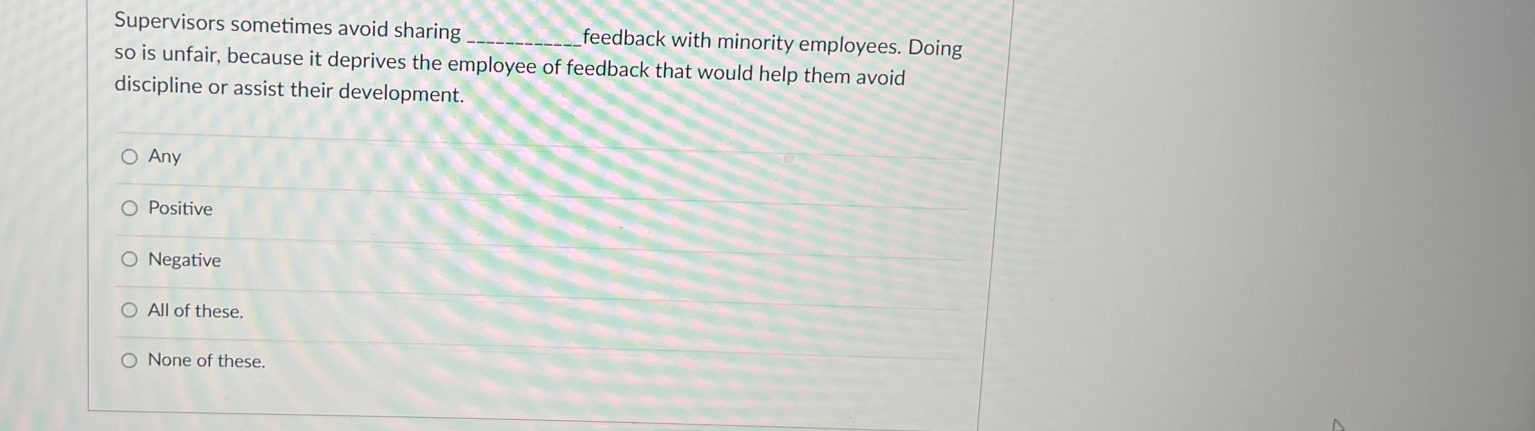  Supervisors sometimes avoid sharing q, feedback with minority employees. Doing so