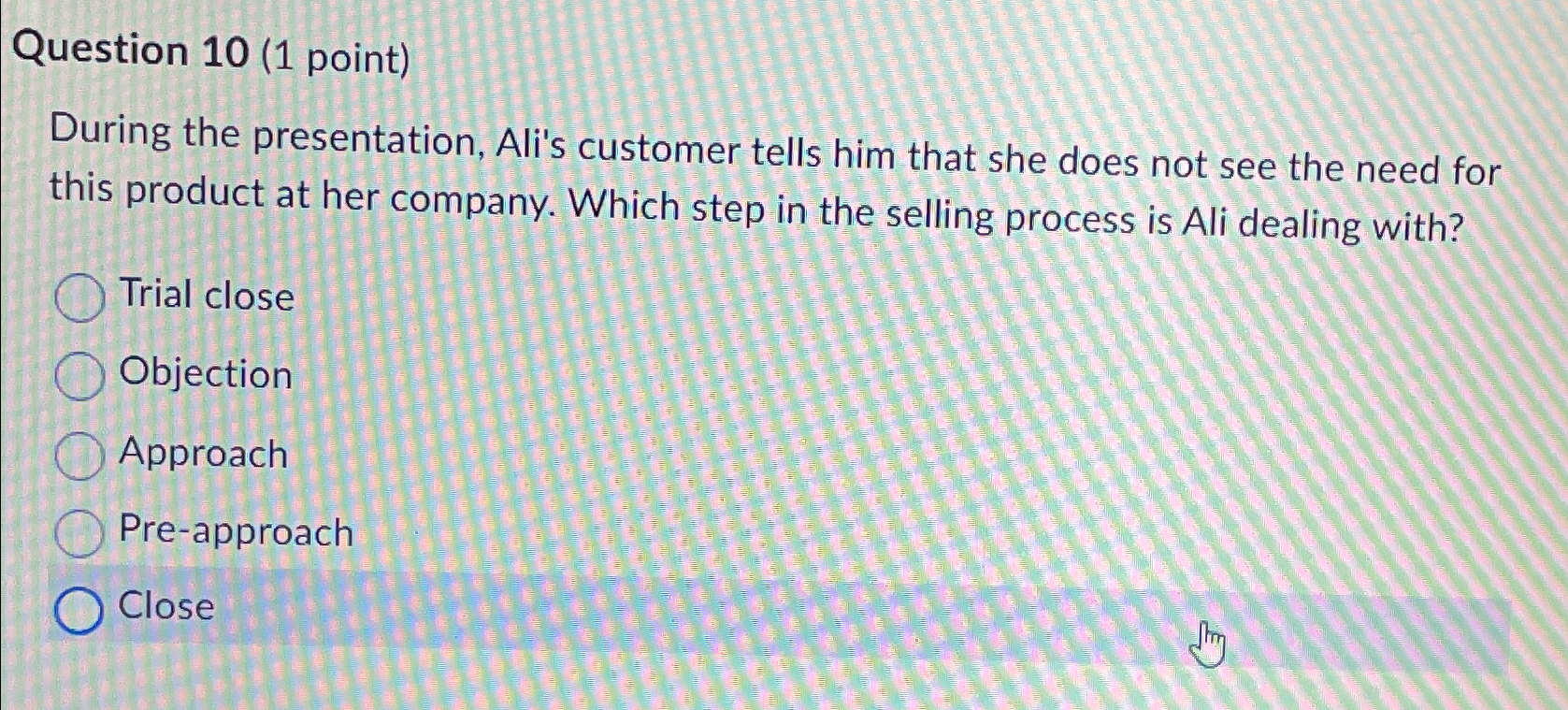  Question 10(1 point) During the presentation, Ali's customer tells him that