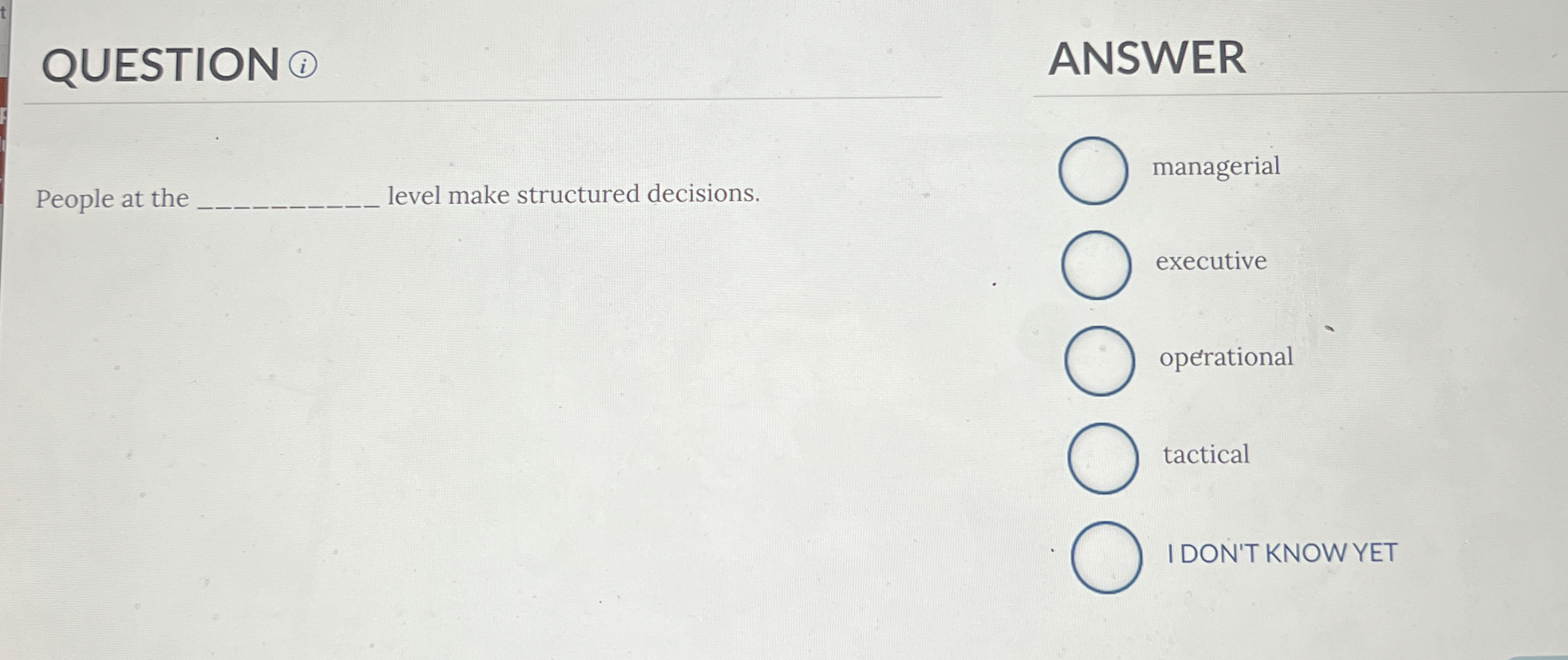  QUESTION (i) ANSWER People at the level make structured decisions. managerial