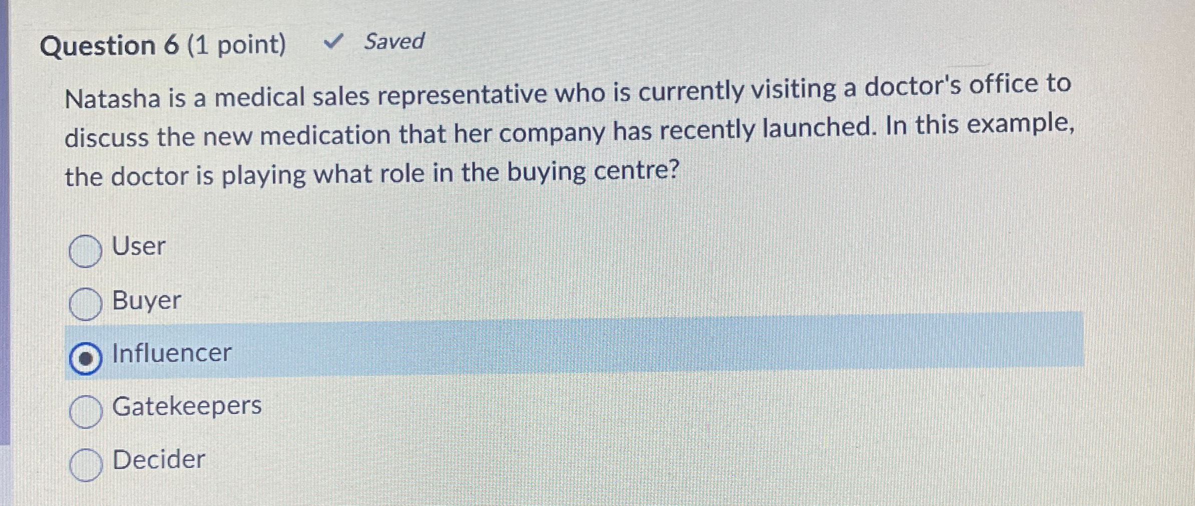  Question 6(1 point) Saved Natasha is a medical sales representative who