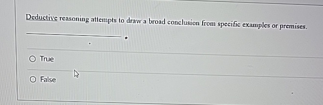  Deductive reasoning attempts to draw a broad conclusion from specific examples