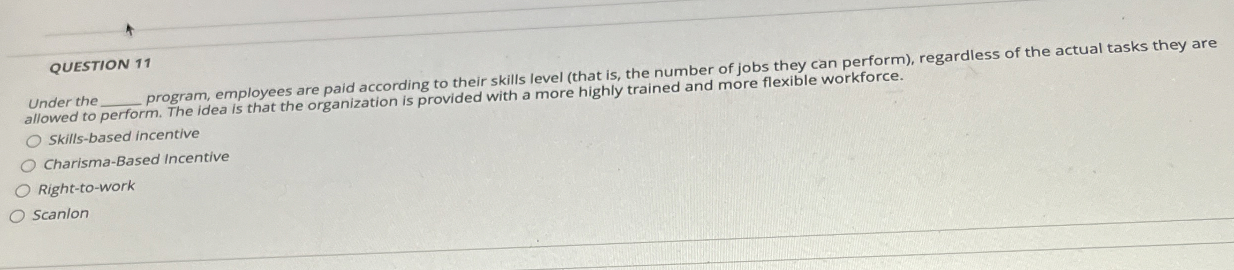  QUESTION 11 Under the program, employees are paid according to their