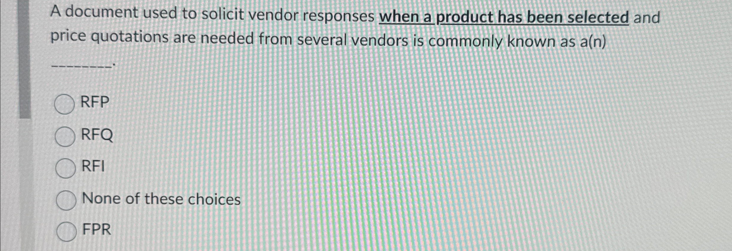  A document used to solicit vendor responses when a product has