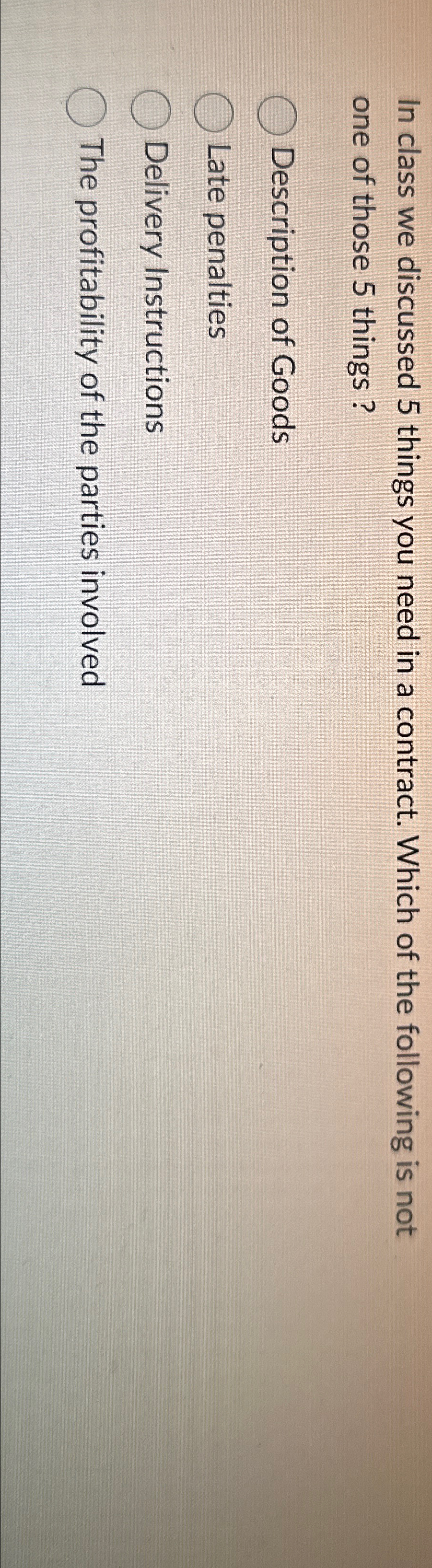  In class we discussed 5 things you need in a contract.