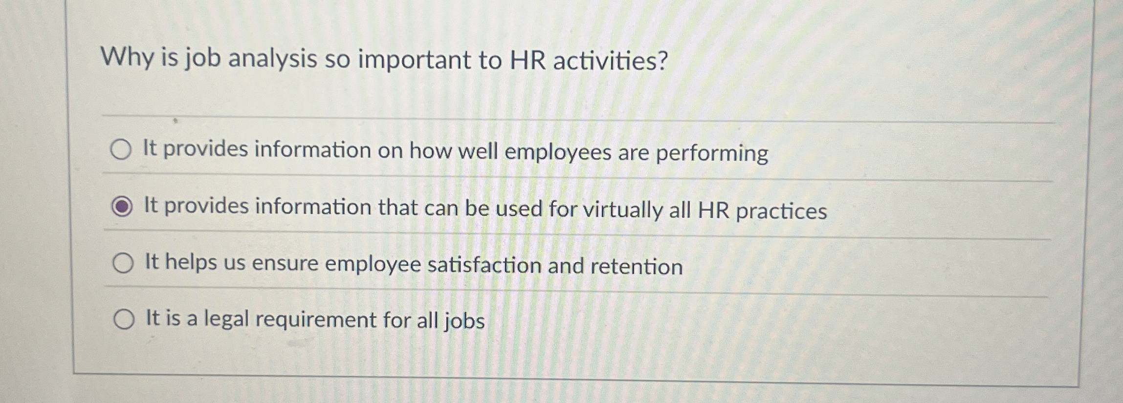  Why is job analysis so important to HR activities? It provides