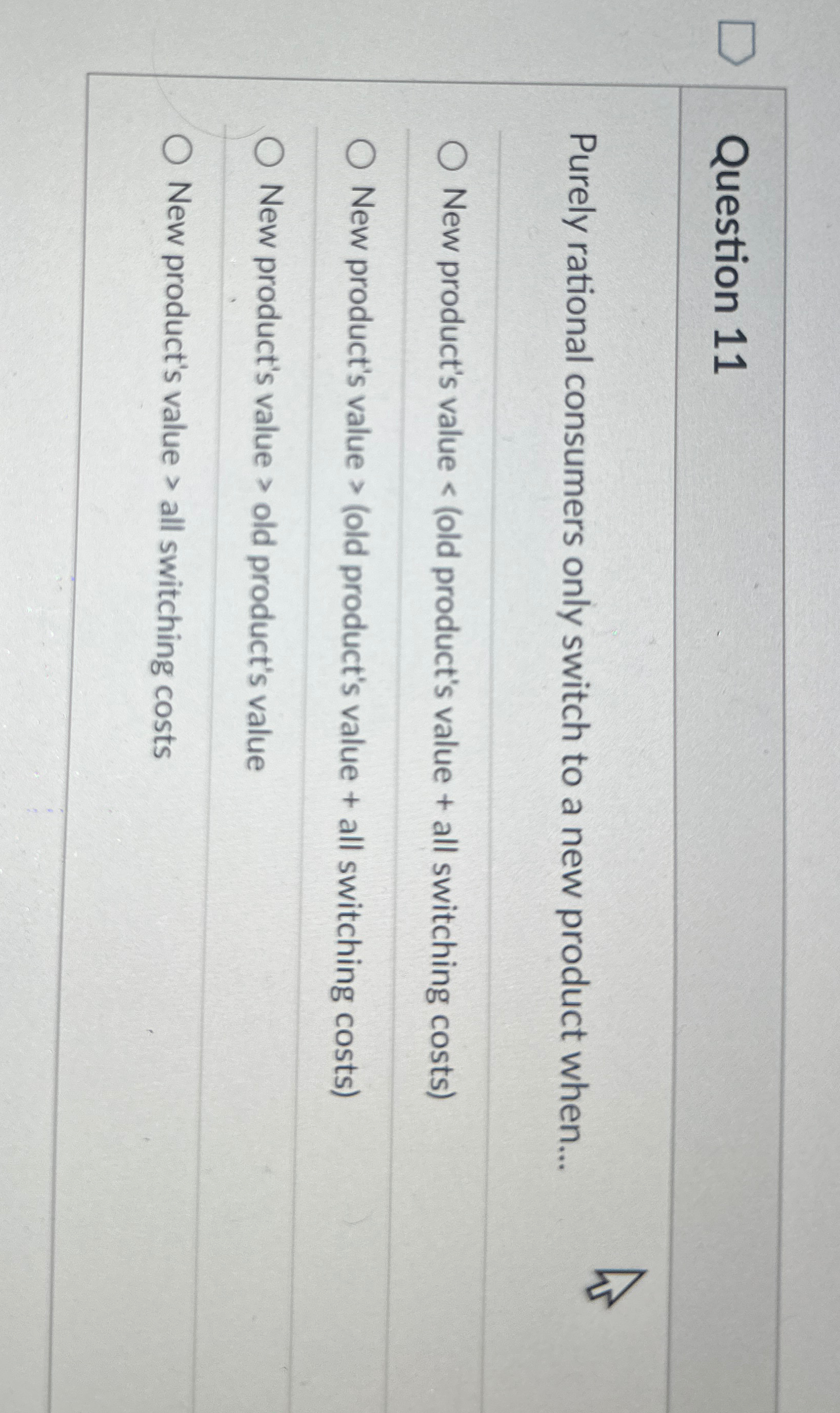  Question 11 Purely rational consumers only switch to a new product